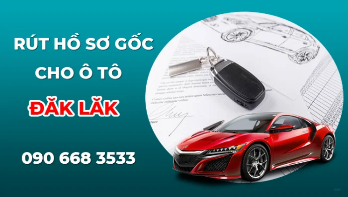 Dịch vụ rút hồ sơ gốc xe ô tô tại Đắk Lắk