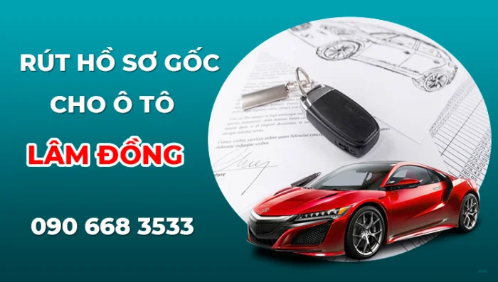 Dịch vụ rút hồ sơ gốc xe ô tô tại Lâm Đồng